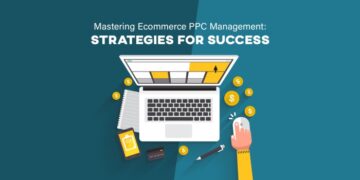 Ecommerce PPC Management: Maximizing ROI through Effective Campaign ...